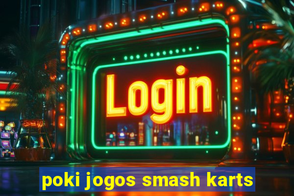 poki jogos smash karts